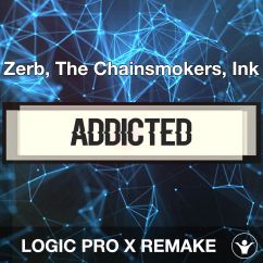 Addicted - Zerb, The Chainsmokers, Ink - Logic Pro Remake