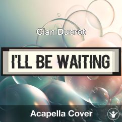 I'll Be Waiting - Cian Ducrot - Acapella Cover