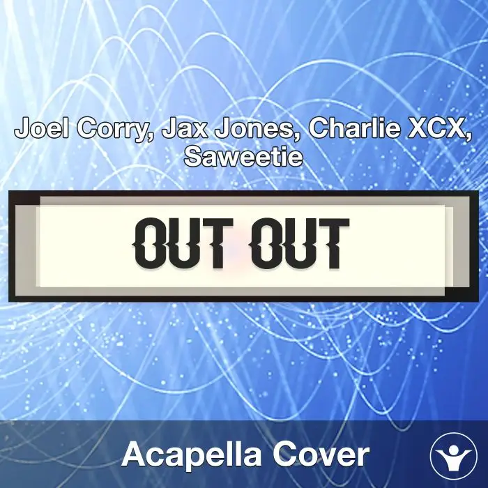 OUT OUT - Joel Corry, Jax Jones, Charlie XCX, Saweetie - Acapella CoverAcapella Covers