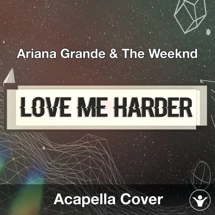 Love Me Harder (Ariana Grande & The Weeknd) - Acapella CoverAcapella Covers