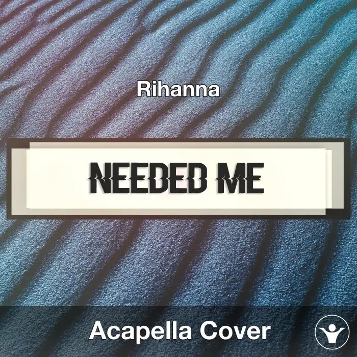 Needed Me (Rihanna) - Acapella CoverAcapella Covers