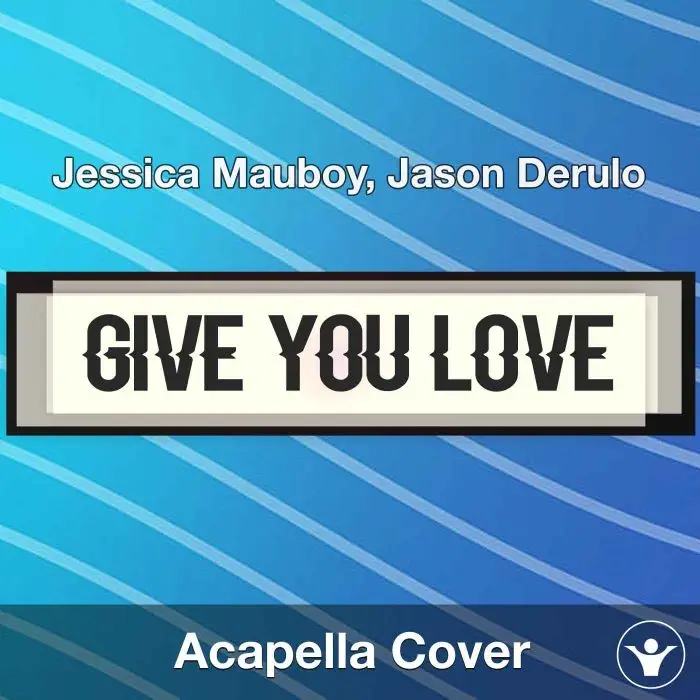 Give You Love - Jessica Mauboy, Jason Derulo - Acapella CoverAcapella Covers