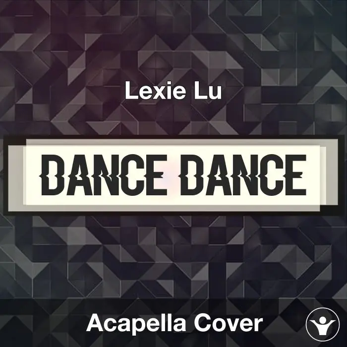 dance dance - Lexie Lu - Acapella CoverAcapella Covers