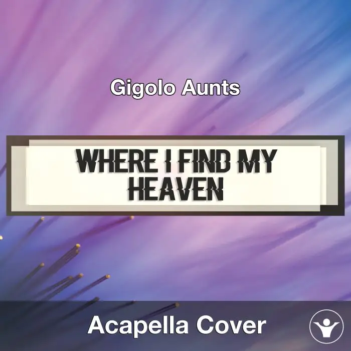 Where I Find My Heaven (Gigolo Aunts) - Acapella CoverAcapella Covers