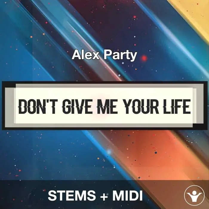 Don't Give Me Your Life - Alex Party - STEMS+MIDIAudio STEMS, MIDI FIles