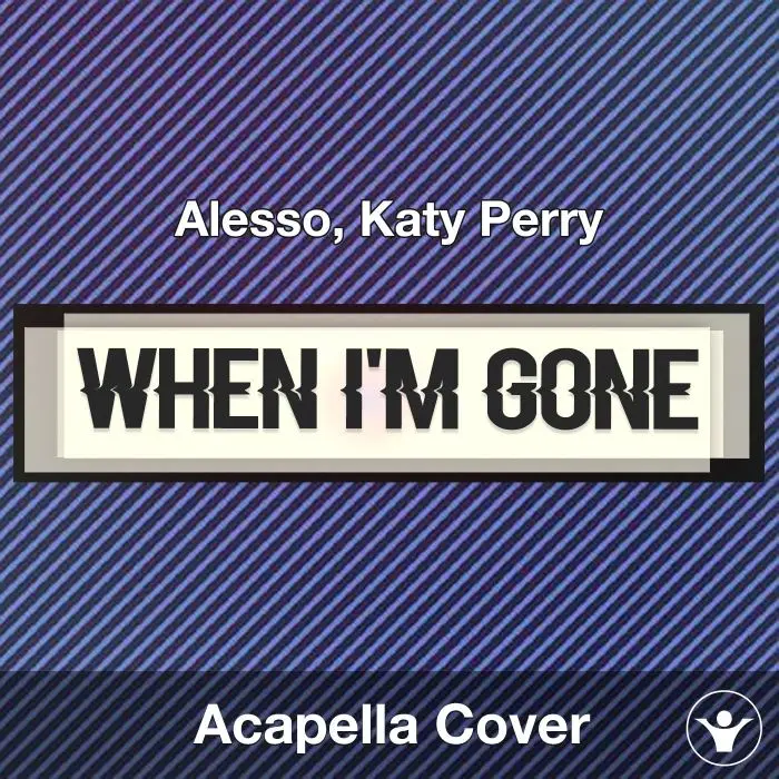 When I'm Gone - Alesso, Katy Perry - Acapella CoverAcapella Covers