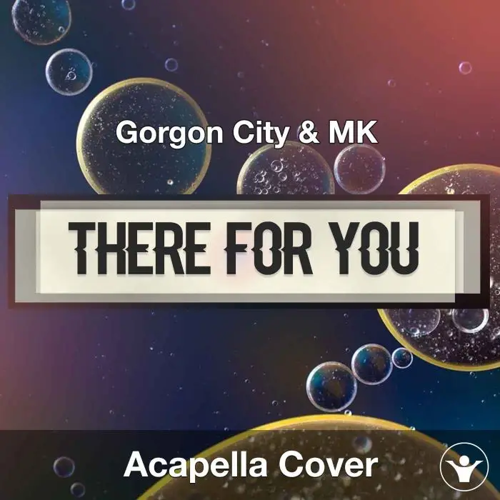 A Capella Gorgon City + MK - There For YouAcapella Covers