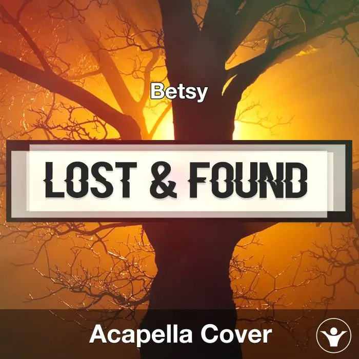Lost & Found (Betsy) - Acapella CoverAcapella Covers