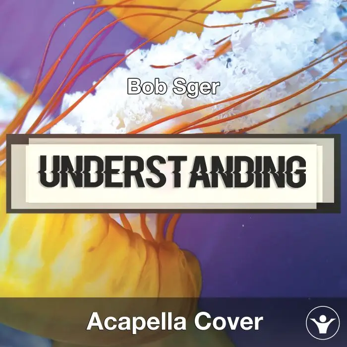 Understanding (Bob Seger) - Acapella CoverAcapella Covers