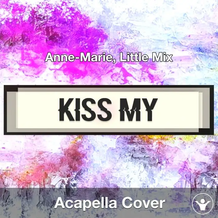 Kiss My (Uh Oh) - Anne-Marie, Little Mix - Acapella CoverAcapella Covers