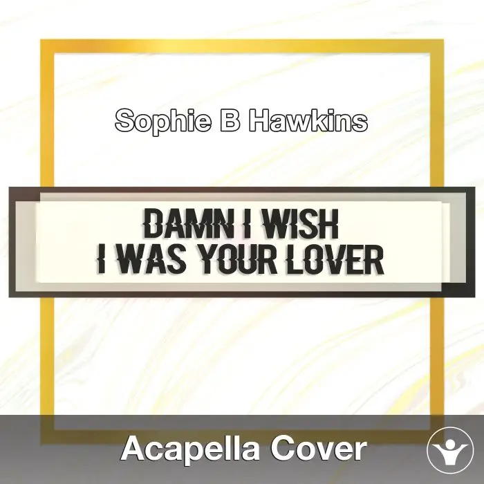 Damn I Wish I Was Your Lover (Sophie B Hawkins) - Acapella CoverAcapella Covers
