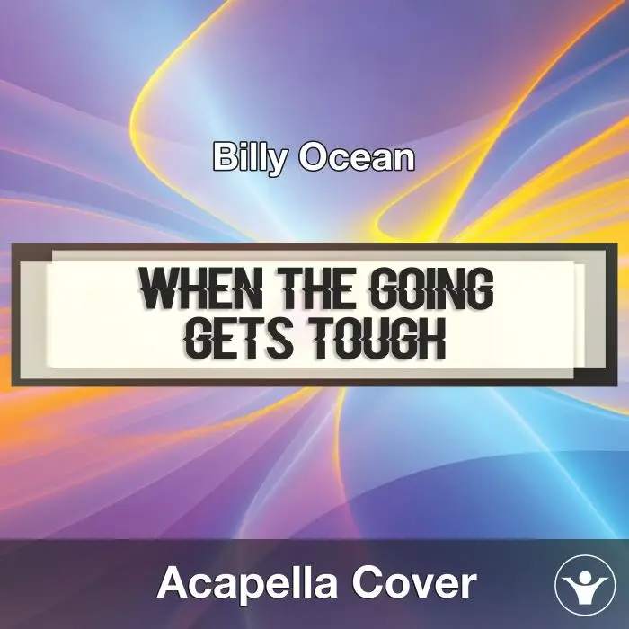 When The Going Gets Tough The Tough Get Going (Billy Ocean) - AcapellaAcapella Covers