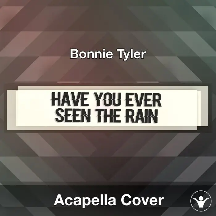 Have You Ever Seen The Rain (Bonnie Tyler) - Acapella CoverAcapella Covers