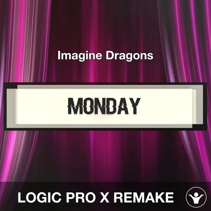 Monday (Imagine Dragons) - Logic X Remake TemplateLogic Pro Templates