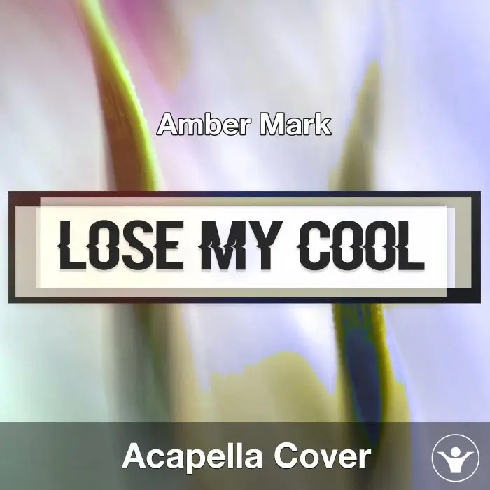 Lose My Cool (Amber Mark) - Acapella CoverAcapella Covers