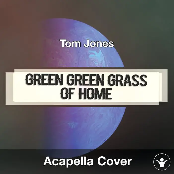 Green Green Grass Of Home (Tom Jones) - Acapella CoverAcapella Covers