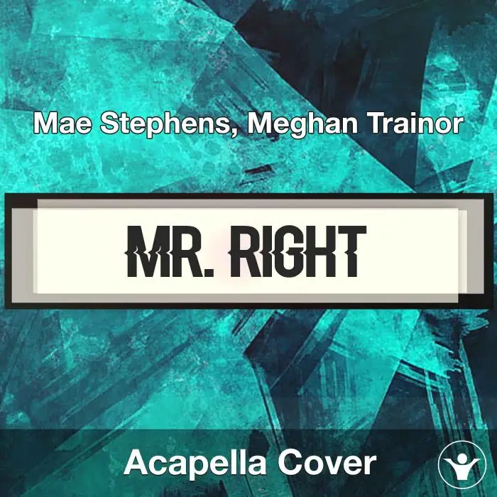 Mr. Right - Mae Stephens, Meghan Trainor - Acapella CoverAcapella Covers