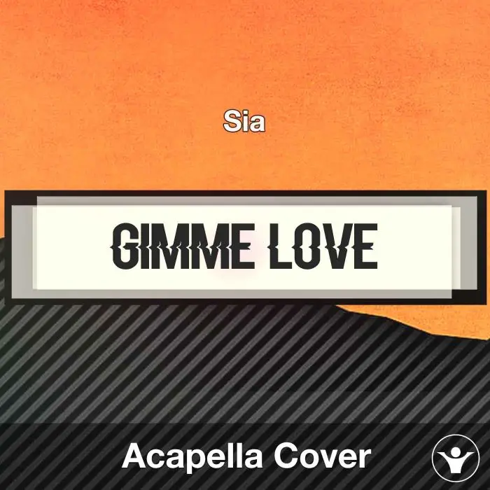 Gimme Love - Sia - Acapella CoverAcapella Covers