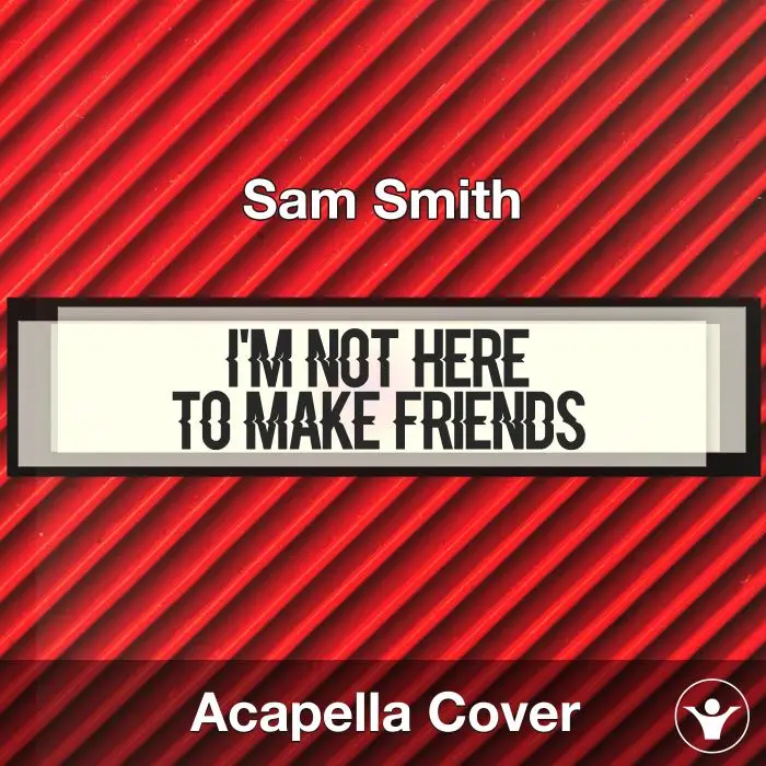 I'm Not Here to Make Friends - Sam Smith - Acapella CoverAcapella Covers