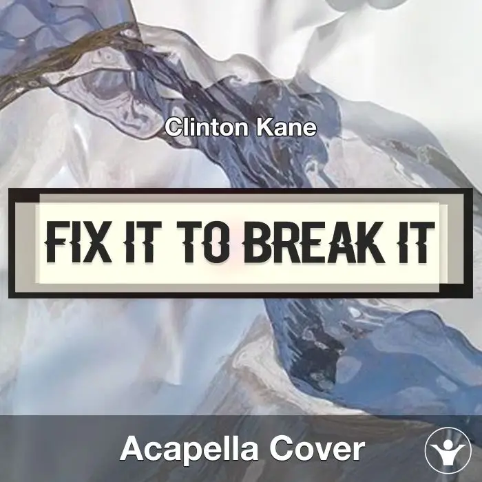 Fix it to Break it - Clinton Kane - Acapella CoverAcapella Covers