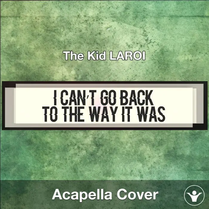 I Can’t Go Back To The Way It Was - The Kid LAROI - AcapellaAcapella Covers