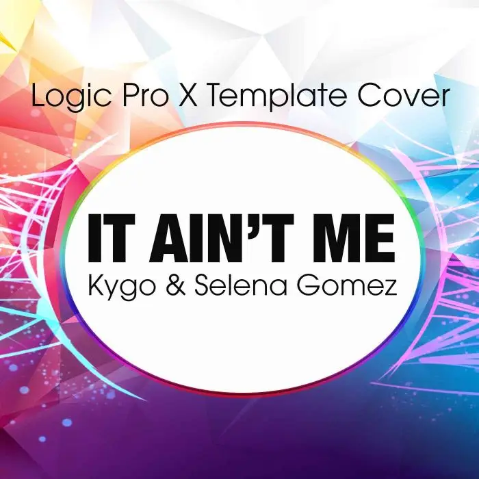 It Ain't Me (Kygo & Selena Gomez) Logic X Remake TemplateLogic Pro Templates