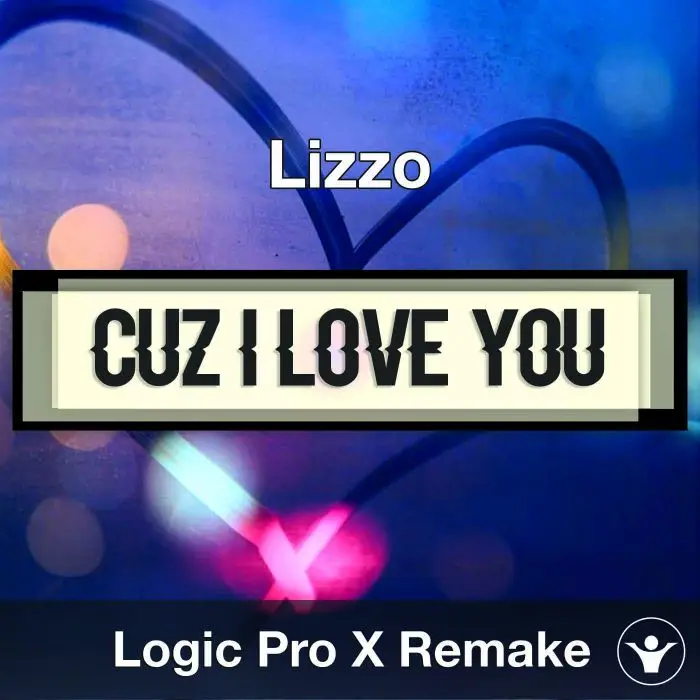 Cuz I Love You (Lizzo) - Logic X Remake TemplateLogic Pro Templates
