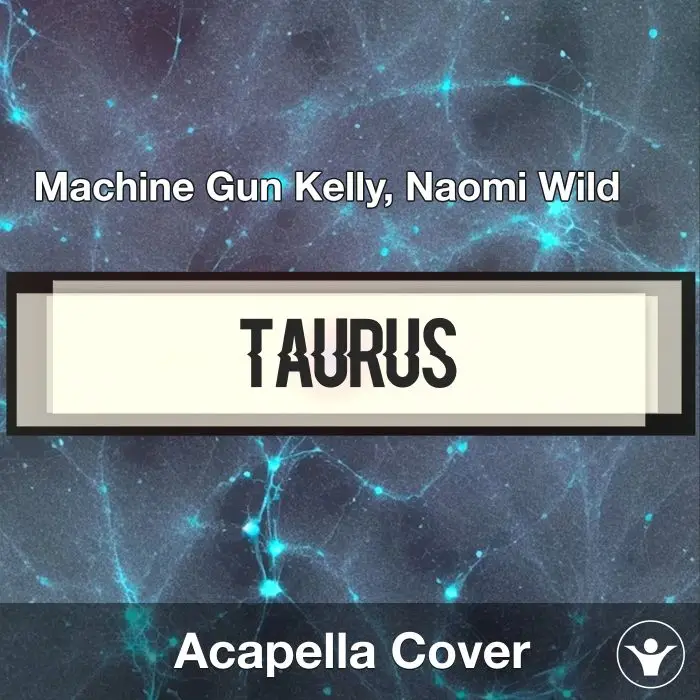 Taurus - Machine Gun Kelly, Naomi Wild - Acapella CoverAcapella Covers