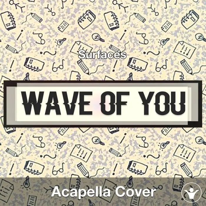Wave Of You - Surfaces - Acapella CoverAcapella Covers