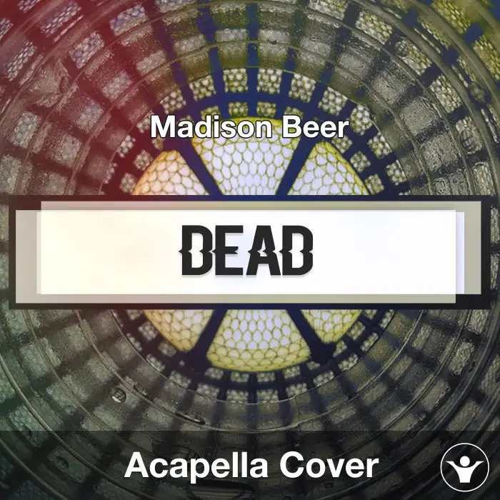 Dead (Madison Beer) - Acapella CoverAcapella Covers