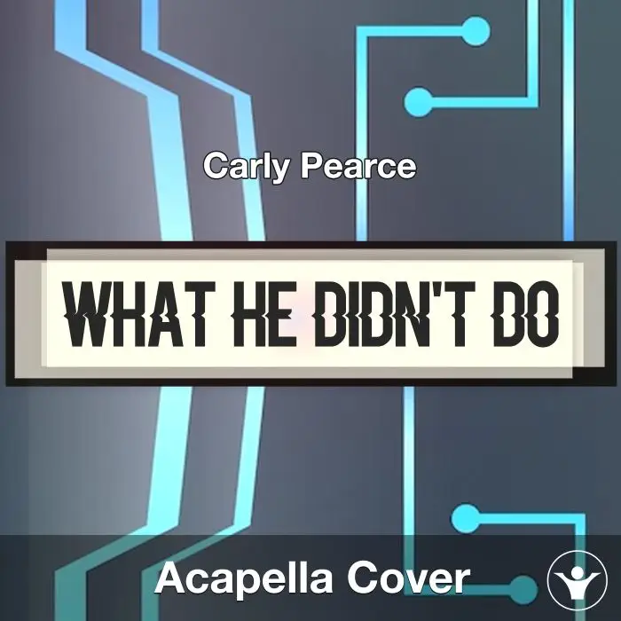 What He Didn't Do - Carly Pearce - Acapella CoverAcapella Covers