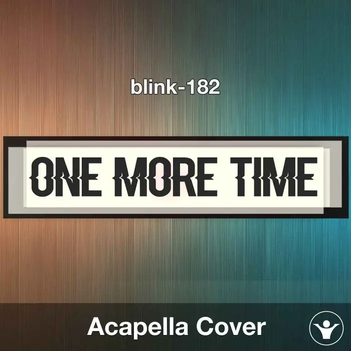 ONE MORE TIME - blink-182 - Acapella CoverAcapella Covers