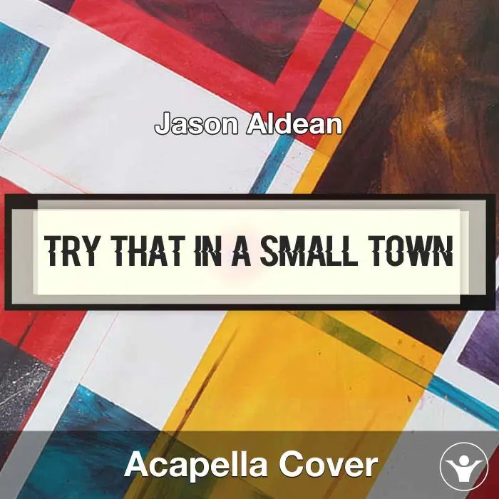 Try That In A Small Town - Jason Aldean - Acapella CoverAcapella Covers