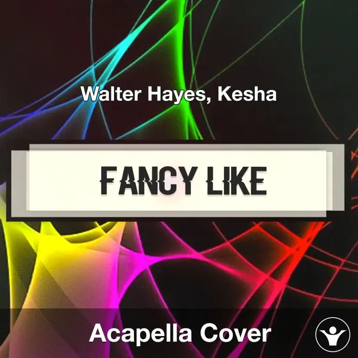 Fancy Like - Walter Hayes, Kesha - Acapella CoverAcapella Covers