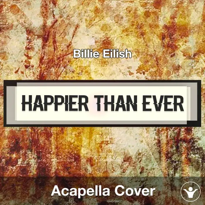 Happier Than Ever - Billie Eilish - Acapella CoverAcapella Covers