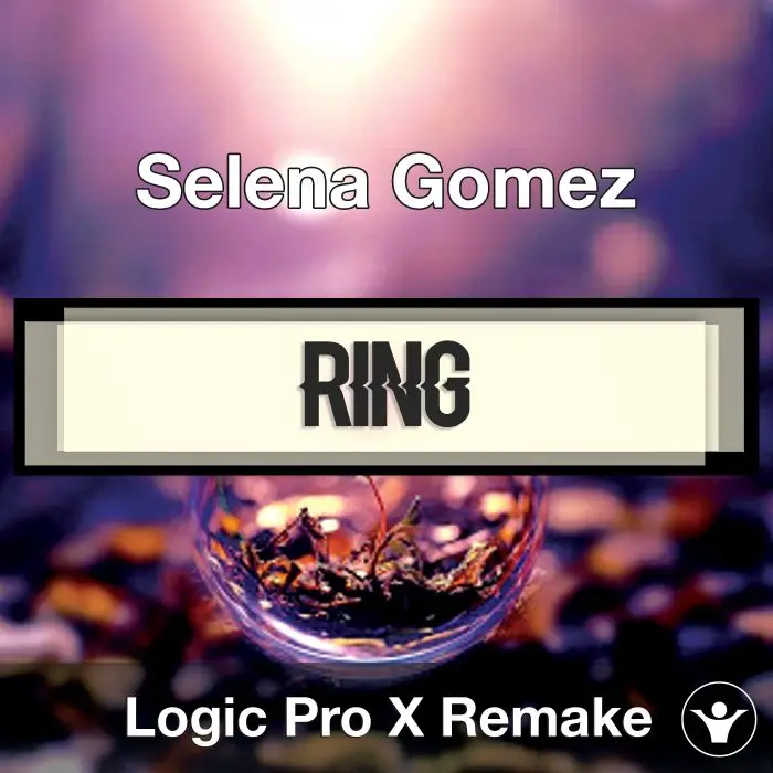 Ring (Selena Gomez) - Logic X Remake TemplateLogic Pro Templates