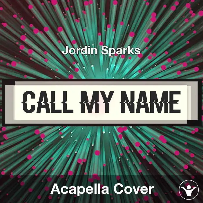 Call My Name - Jordin Sparks - Acapella CoverAcapella Covers