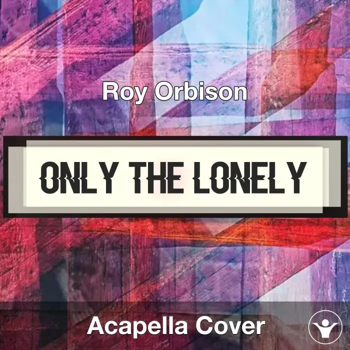 Only the Lonely  - Roy Orbison - Acapella CoverAcapella Covers