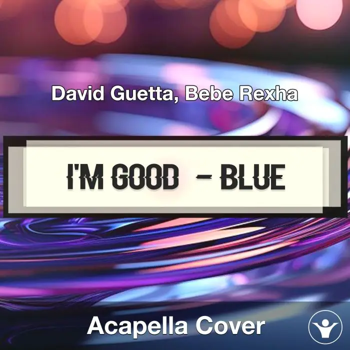 I'm Good (Blue) - David Guetta, Bebe Rexha - Acapella CoverAcapella Covers