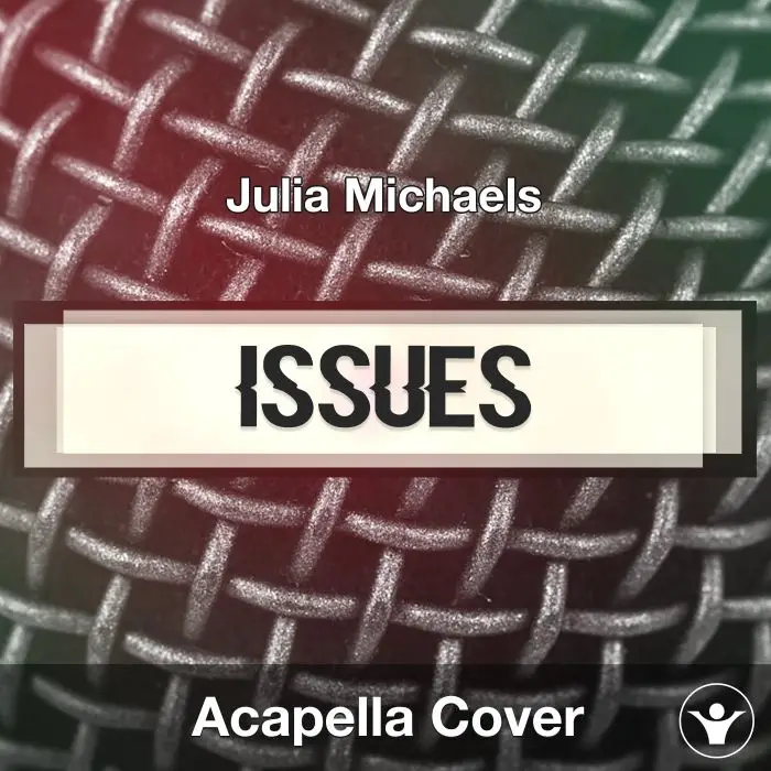 Issues (Julia Michaels) - Acapella CoverAcapella Covers