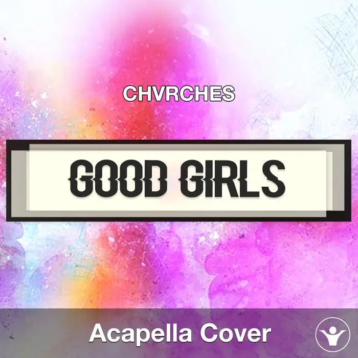 Good Girls - CHVRCHES - Acapella CoverAcapella Covers