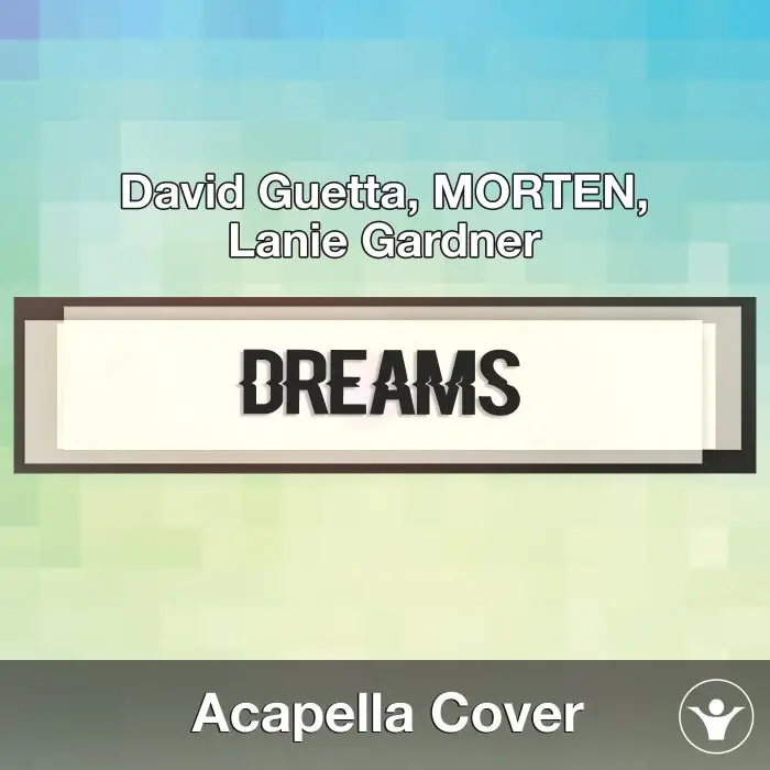 Dreams (David Guetta, MORTEN, Lanie Gardner) Acapella CoverAcapella Covers