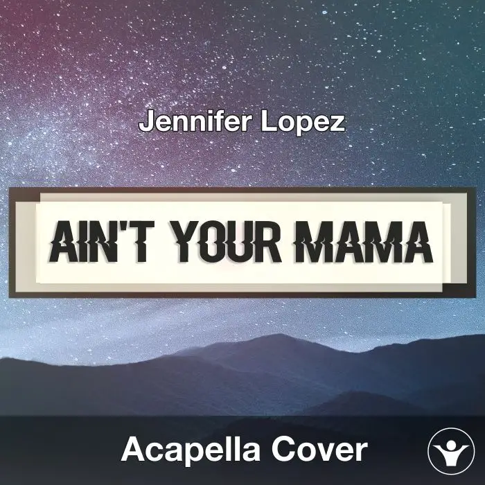 Ain't Your Mama (Jennifer Lopez) - Acapella CoverAcapella Covers