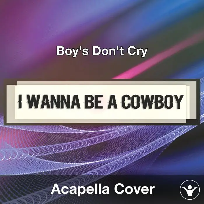 I Wanna Be A Cowboy (Boy's Don't Cry) - Acapella CoverAcapella Covers