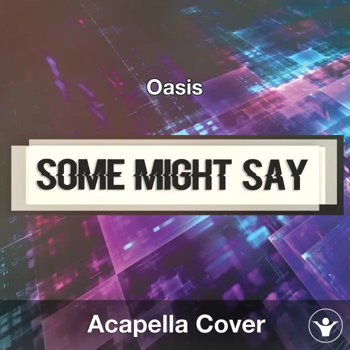 Some Might Say (Oasis) - Acapella CoverAcapella Covers