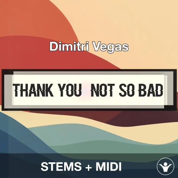 Thank You (Not So Bad) - Dimitri Vegas - STEMS + MIDIAudio STEMS, MIDI FIles