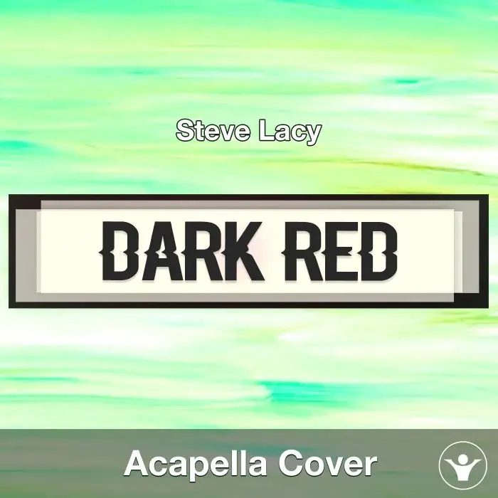 Dark Red - Steve Lacy - Acapella CoverAcapella Covers