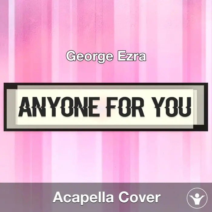 Anyone For You (Tiger Lily) - George Ezra - Acapella CoverAcapella Covers