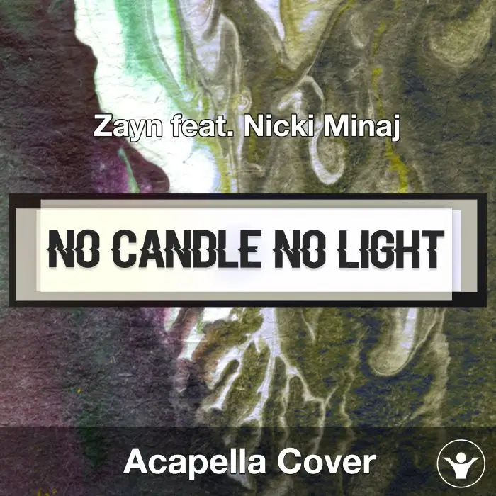 No Candle No Light (Zayn feat. Nicki Minaj) - Acapella CoverAcapella Covers