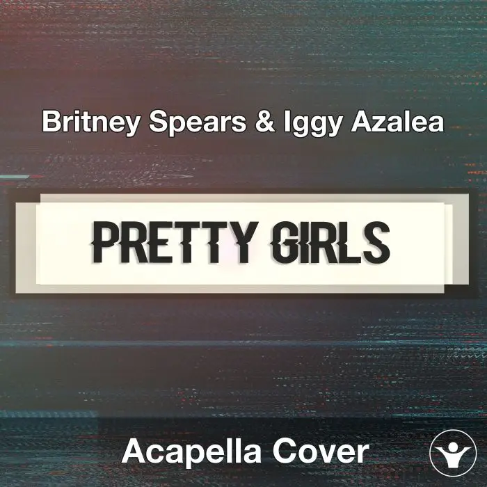 Pretty Girls (Britney Spears & Iggy Azalea) - Acapella CoverAcapella Covers